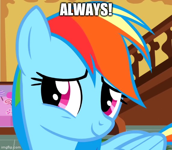 ALWAYS! | made w/ Imgflip meme maker