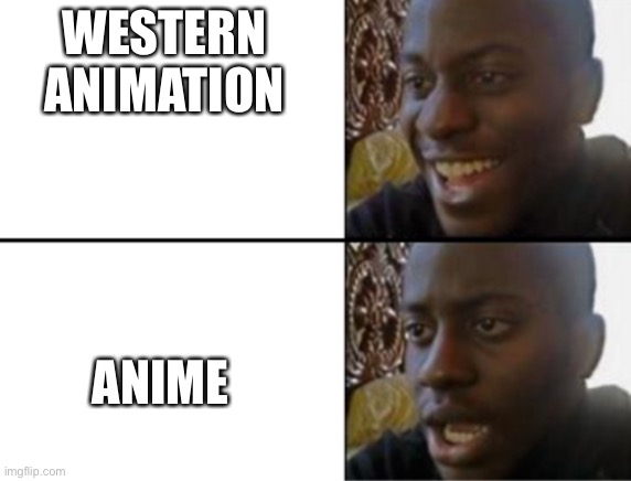 anime is bad | WESTERN ANIMATION; ANIME | image tagged in anime,really,sucks,oh wow are you actually reading these tags | made w/ Imgflip meme maker