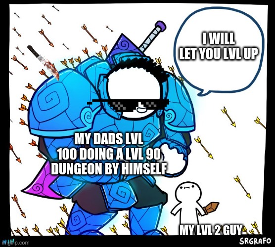 Wholesome Protector | I WILL LET YOU LVL UP; MY DADS LVL 100 DOING A LVL 90 DUNGEON BY HIMSELF; MY LVL 2 GUY | image tagged in wholesome protector | made w/ Imgflip meme maker