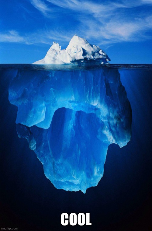 iceberg | COOL | image tagged in iceberg | made w/ Imgflip meme maker