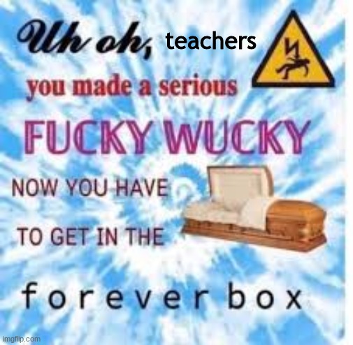 teachers | made w/ Imgflip meme maker