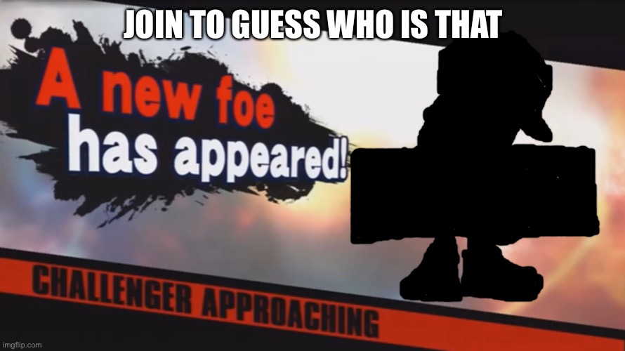 Smash bros new foe has appeared | JOIN TO GUESS WHO IS THAT | image tagged in smash bros new foe has appeared | made w/ Imgflip meme maker