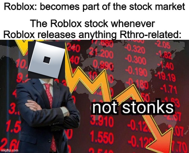 basically the entire Roblox fanbase hates rthro | Roblox: becomes part of the stock market; The Roblox stock whenever Roblox releases anything Rthro-related: | image tagged in not stonks | made w/ Imgflip meme maker