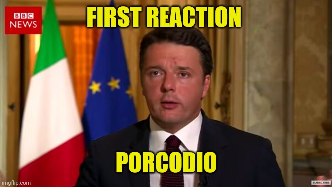 Renzi Shock | FIRST REACTION; PORCODIO | image tagged in renzi shock | made w/ Imgflip meme maker