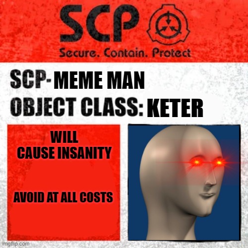SCP Label Template: Keter | MEME MAN; KETER; WILL CAUSE INSANITY; AVOID AT ALL COSTS | image tagged in scp label template keter | made w/ Imgflip meme maker