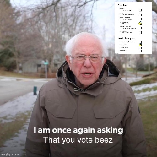 Vote 4 beez | That you vote beez | image tagged in memes,bernie i am once again asking for your support | made w/ Imgflip meme maker