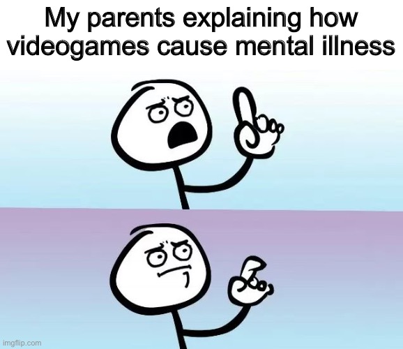 speechless boomer | My parents explaining how videogames cause mental illness | image tagged in speechless stickman,gaming | made w/ Imgflip meme maker
