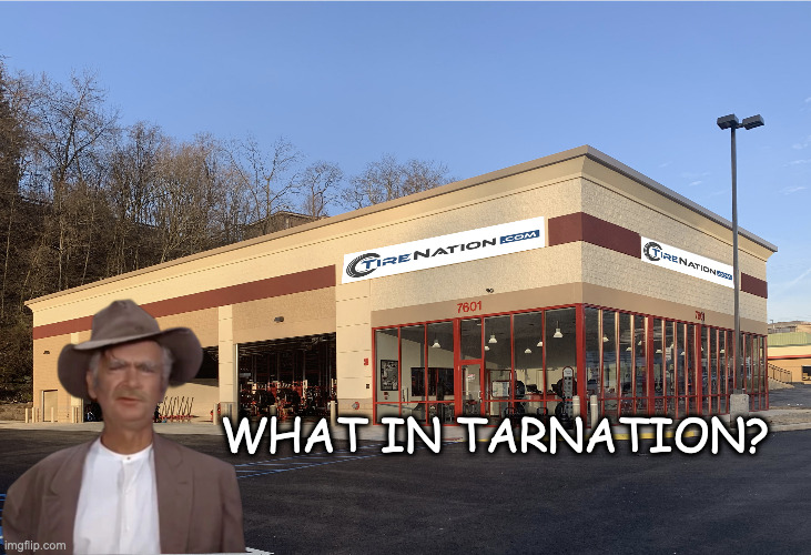 Across the Entire Nation! | WHAT IN TARNATION? | image tagged in tarnation,jed clampett,tires,tire,retire | made w/ Imgflip meme maker