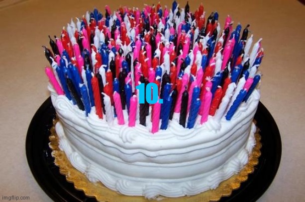 Birthday Cake | 10. | image tagged in birthday cake | made w/ Imgflip meme maker