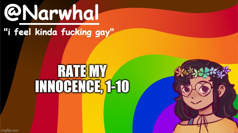 10 being I need to go to hell | RATE MY INNOCENCE, 1-10 | image tagged in narwhal annoucement temp 7 | made w/ Imgflip meme maker