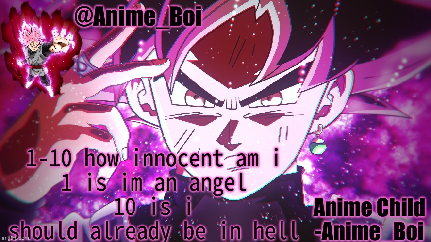 Goku Black | 1-10 how innocent am i
1 is im an angel
10 is i should already be in hell | image tagged in goku black | made w/ Imgflip meme maker