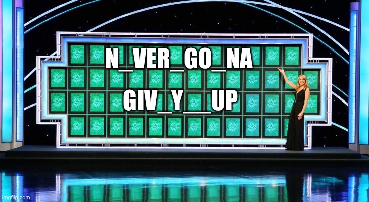 Never gonna give you fortune | N_VER_GO_NA; GIV_Y__UP | image tagged in wheel of fortune | made w/ Imgflip meme maker