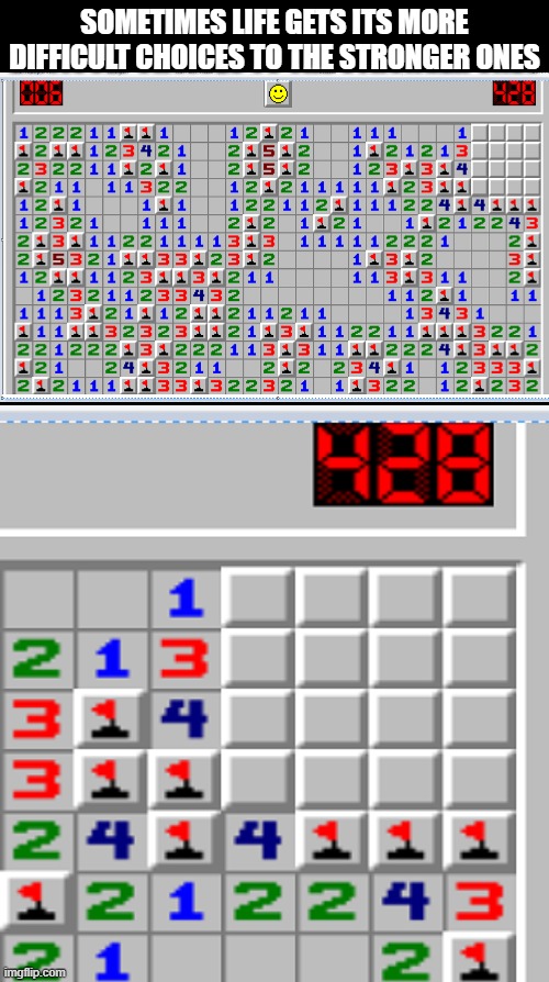 Haha Minesweeper Meme. | SOMETIMES LIFE GETS ITS MORE DIFFICULT CHOICES TO THE STRONGER ONES | image tagged in minesweeper,memes,strong | made w/ Imgflip meme maker