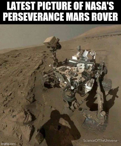 LATEST PICTURE OF NASA'S PERSEVERANCE MARS ROVER | image tagged in funny memes | made w/ Imgflip meme maker