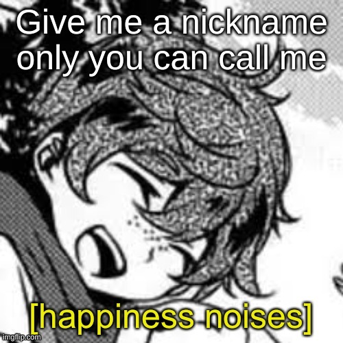 Eddie happiness noises | Give me a nickname only you can call me | image tagged in eddie happiness noises | made w/ Imgflip meme maker
