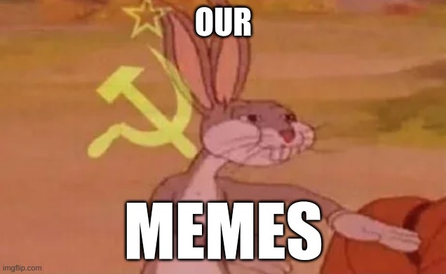 Bugs bunny communist | OUR MEMES | image tagged in bugs bunny communist | made w/ Imgflip meme maker