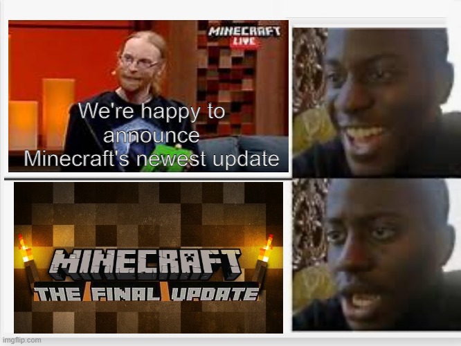 Happy then sad | We're happy to announce Minecraft's newest update | image tagged in happy then sad,minecraft | made w/ Imgflip meme maker