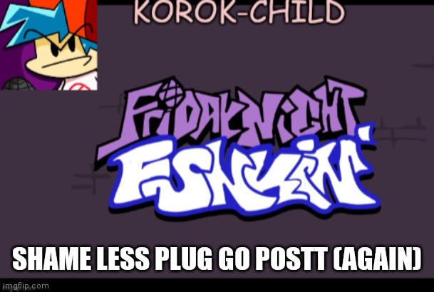 Look in comments | SHAME LESS PLUG GO POSTT (AGAIN) | image tagged in funky announcement template korok-child | made w/ Imgflip meme maker