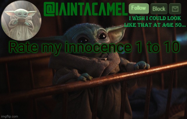 I stole a template unironically. Never thought I'd do that | Rate my innocence 1 to 10 | image tagged in iaintacamel | made w/ Imgflip meme maker