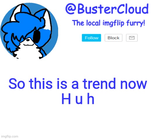 CloudDays announcement | So this is a trend now
H u h | image tagged in clouddays announcement | made w/ Imgflip meme maker
