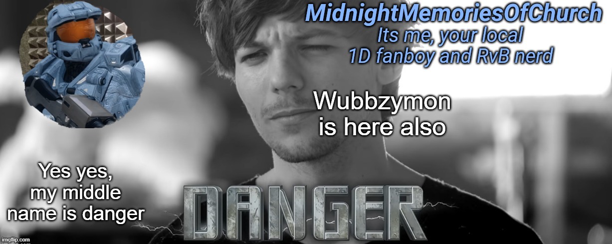 Just like the Danger in the middle | Wubbzymon is here also; Yes yes, my middle name is danger | image tagged in midnightmemoriesofchurch one direction announcement,steal,danger | made w/ Imgflip meme maker