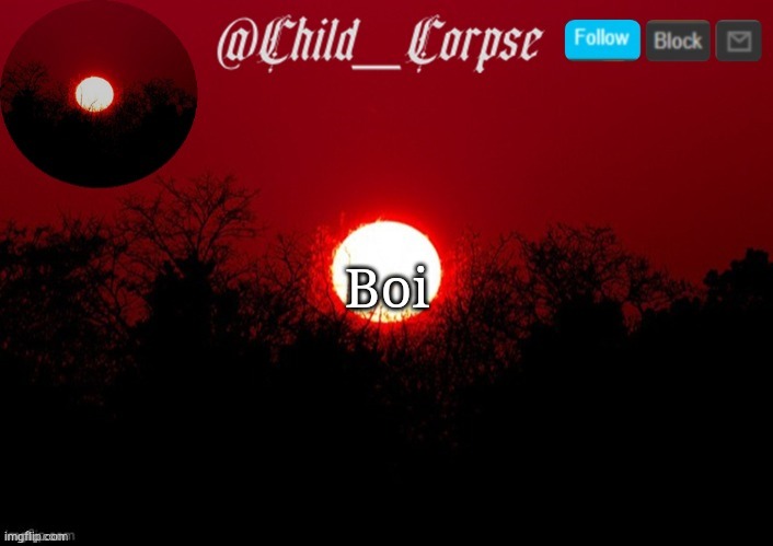 Child_Corpse announcement template | Boi | image tagged in child_corpse announcement template | made w/ Imgflip meme maker