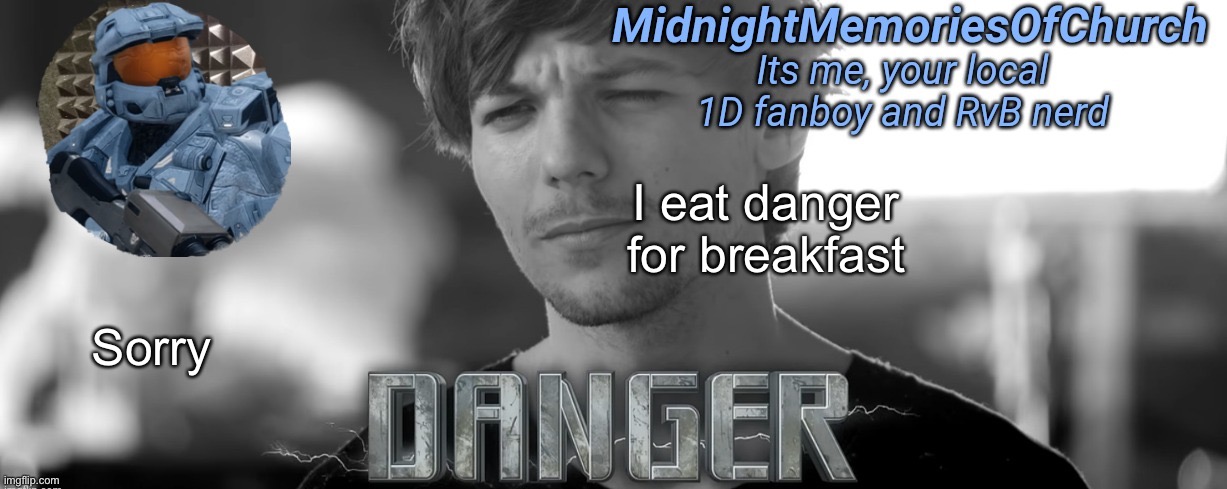 So, for anyone wondering, stealing templates was a trend. | I eat danger for breakfast; Sorry | image tagged in midnightmemoriesofchurch one direction announcement | made w/ Imgflip meme maker