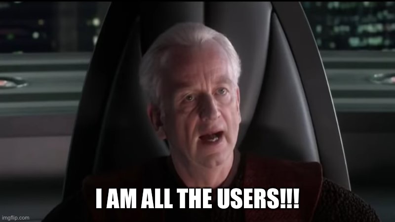 Palpatine I am the senate | I AM ALL THE USERS!!! | image tagged in palpatine i am the senate | made w/ Imgflip meme maker