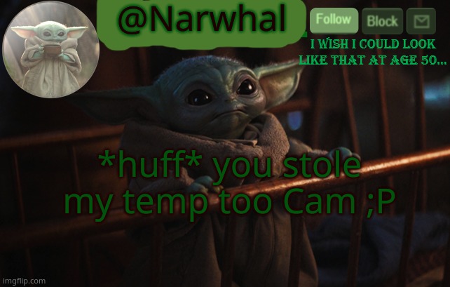 *rees* | @Narwhal; *huff* you stole my temp too Cam ;P | image tagged in iaintacamel | made w/ Imgflip meme maker