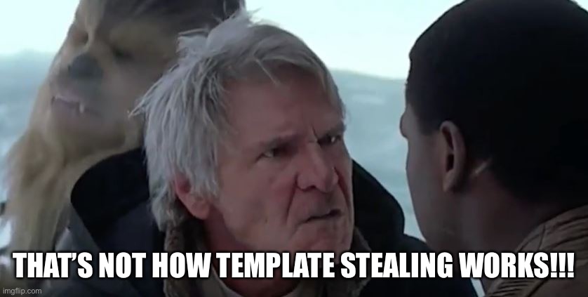 That's not how the force works  | THAT’S NOT HOW TEMPLATE STEALING WORKS!!! | image tagged in that's not how the force works | made w/ Imgflip meme maker