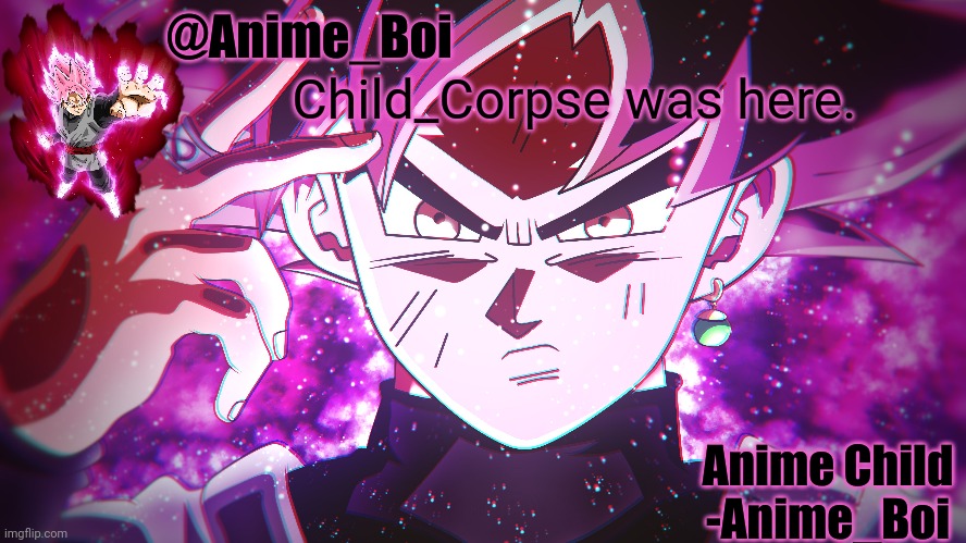 Goku Black | Child_Corpse was here. | image tagged in goku black | made w/ Imgflip meme maker