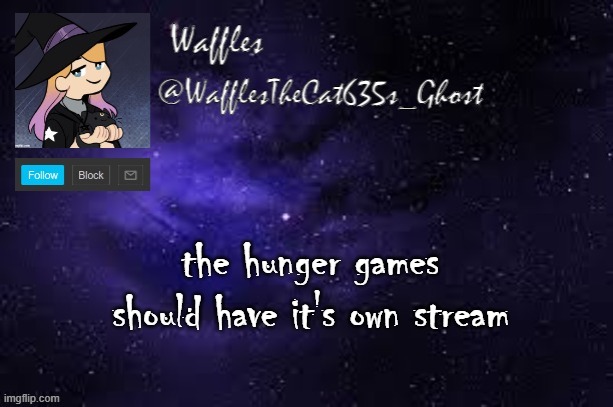 WafflesTheCat635 announcement template | the hunger games should have it's own stream | image tagged in wafflesthecat635 announcement template | made w/ Imgflip meme maker