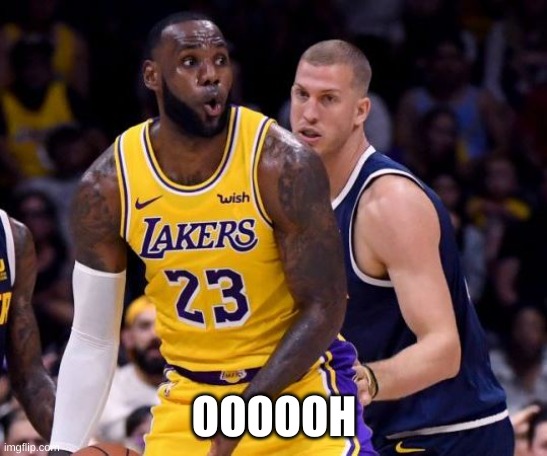 LaBron | OOOOOH | image tagged in labron | made w/ Imgflip meme maker