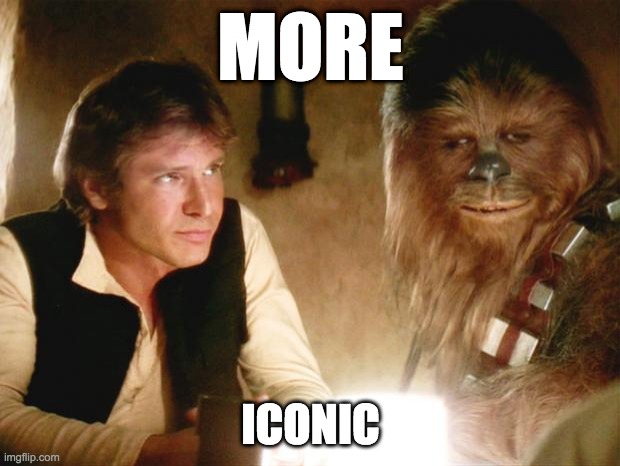 Han Solo Chewbacca | MORE ICONIC | image tagged in han solo chewbacca | made w/ Imgflip meme maker