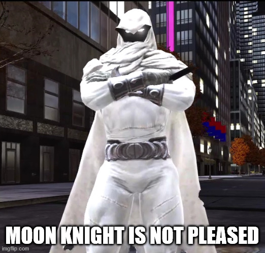 MOON KNIGHT IS NOT PLEASED | image tagged in memes,funny,moon knight,marvel,web of shadows,spiderman | made w/ Imgflip meme maker