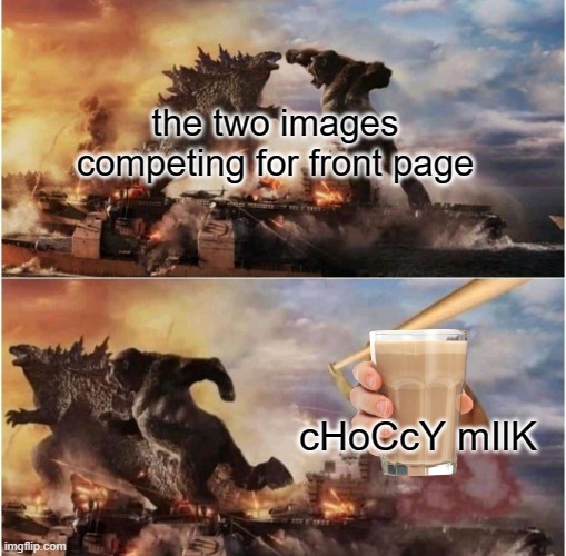 Kong Godzilla Doge | the two images competing for front page; cHoCcY mIlK | image tagged in memes,kong godzilla doge,choccy milk,competition,front page,imgflip | made w/ Imgflip meme maker