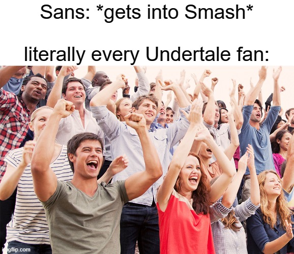 Crowd cheering | Sans: *gets into Smash*
 
literally every Undertale fan: | image tagged in memes,crowd cheering,undertale sans,super smash bros | made w/ Imgflip meme maker