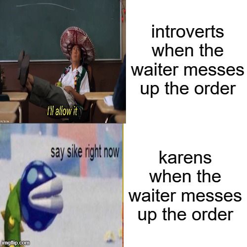 Drake Hotline Bling | introverts when the waiter messes up the order; karens when the waiter messes up the order | image tagged in memes,introverts,karens | made w/ Imgflip meme maker