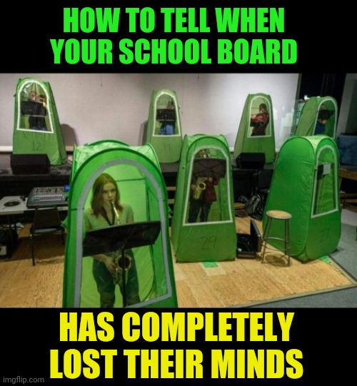 Invasion of the Mind Snatchers | HOW TO TELL WHEN YOUR SCHOOL BOARD; HAS COMPLETELY LOST THEIR MINDS | image tagged in coronavirus,insanity,leftist,school,indoctrination | made w/ Imgflip meme maker