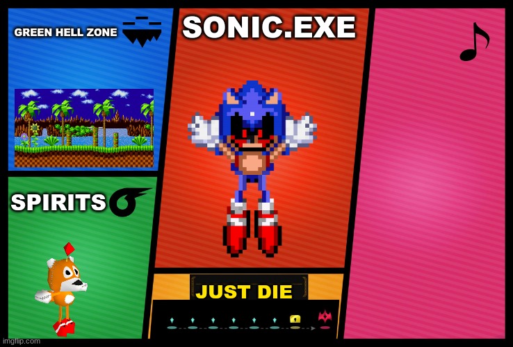 Smash Ultimate DLC fighter profile | GREEN HELL ZONE; SONIC.EXE; SPIRITS; JUST DIE | image tagged in smash ultimate dlc fighter profile | made w/ Imgflip meme maker