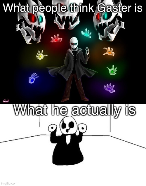 R O O M | What people think Gaster is; What he actually is | image tagged in gaster,room,memes,undertale,it is what it is,roooooommmm | made w/ Imgflip meme maker