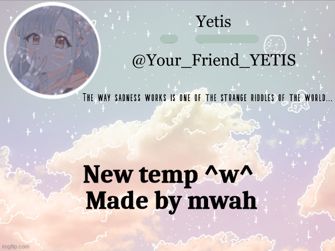 hehe | New temp ^w^ 
Made by mwah | image tagged in cloudie yetis | made w/ Imgflip meme maker