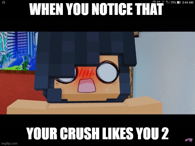 :) | WHEN YOU NOTICE THAT; YOUR CRUSH LIKES YOU 2 | image tagged in aphmau | made w/ Imgflip meme maker