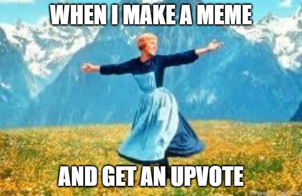 Look At All These Meme | WHEN I MAKE A MEME; AND GET AN UPVOTE | image tagged in memes,look at all these | made w/ Imgflip meme maker