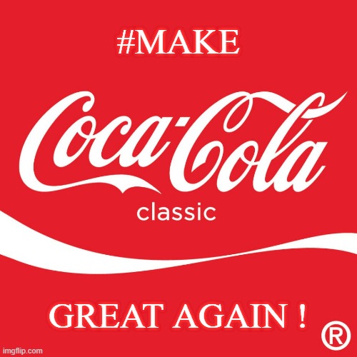 Coca-Cola Classic | #MAKE; GREAT AGAIN ! | image tagged in the great awakening | made w/ Imgflip meme maker