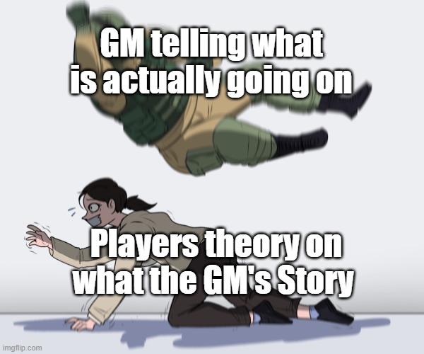 so you think you know dnd | GM telling what is actually going on; Players theory on what the GM's Story | image tagged in rainbow six - fuze the hostage,dnd,dungeons and dragons,funny memes | made w/ Imgflip meme maker