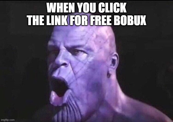 POGCHAMP | WHEN YOU CLICK THE LINK FOR FREE BOBUX | image tagged in poggers thanos | made w/ Imgflip meme maker