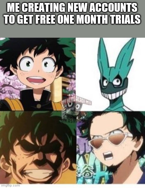 Repost | ME CREATING NEW ACCOUNTS TO GET FREE ONE MONTH TRIALS | image tagged in mha,free stuff,anime wall punch,anime | made w/ Imgflip meme maker