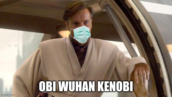 I put the text on the bottem so he would still have the high ground | OBI WUHAN KENOBI | image tagged in obi wan kenobi | made w/ Imgflip meme maker