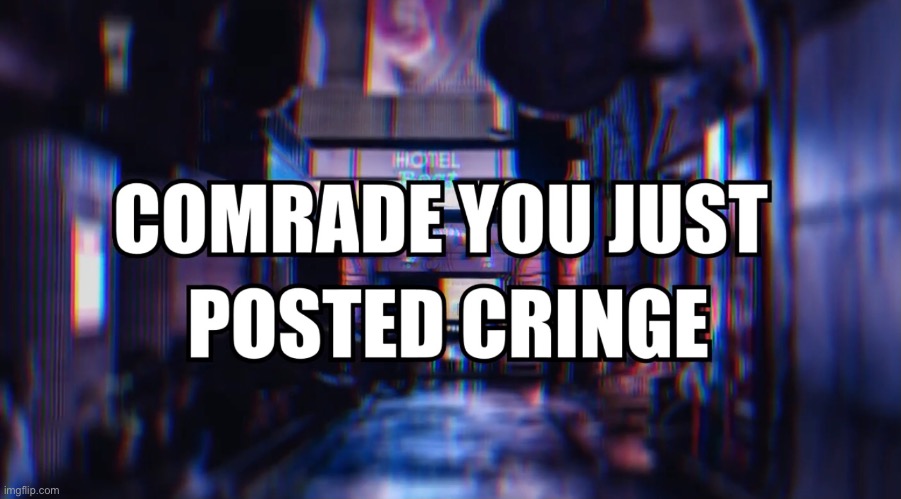 Comrade you just posted cringe | image tagged in template quest | made w/ Imgflip meme maker
